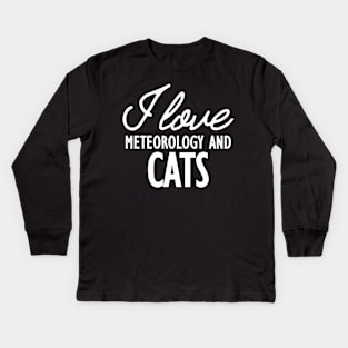 Meteorology - I love meteorology and cats w Kids Long Sleeve T-Shirt